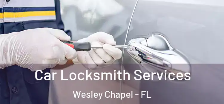 Car Locksmith Services Wesley Chapel - FL